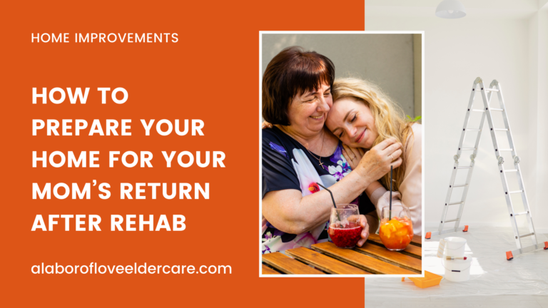 How to Prepare Your Home for Your Mom’s Return After Rehab